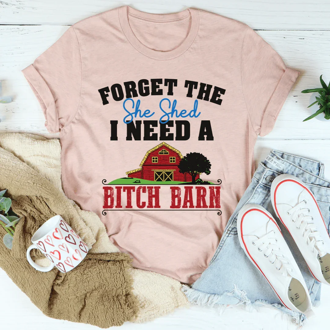 Forget The She Shed Tee
