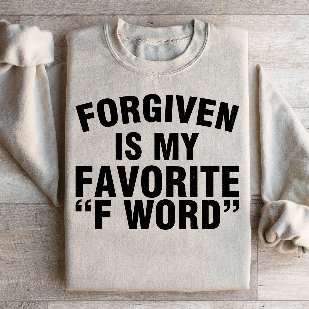 Forgiven Is My Favorite F Word Sweatshirt