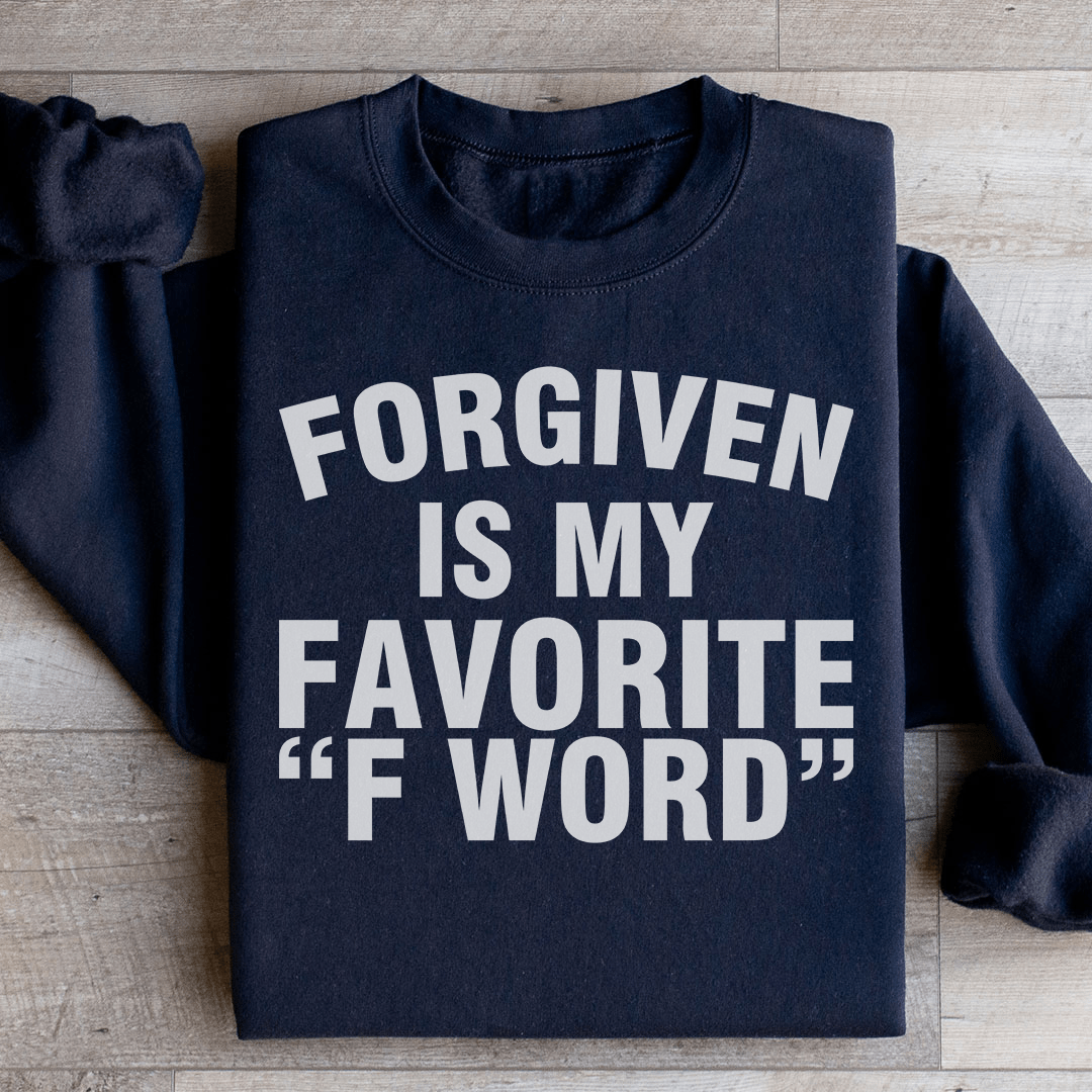 Forgiven Is My Favorite F Word Sweatshirt