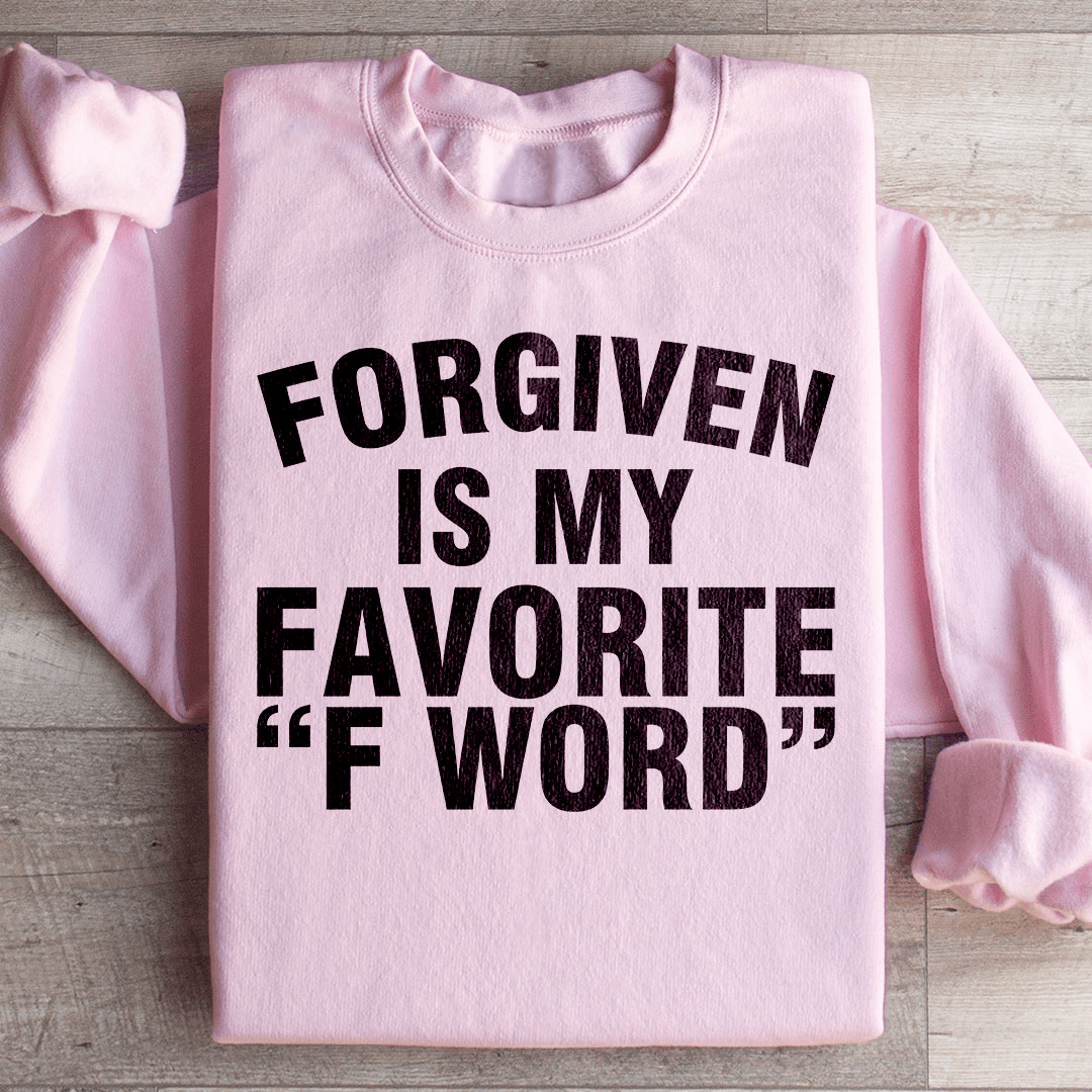 Forgiven Is My Favorite F Word Sweatshirt
