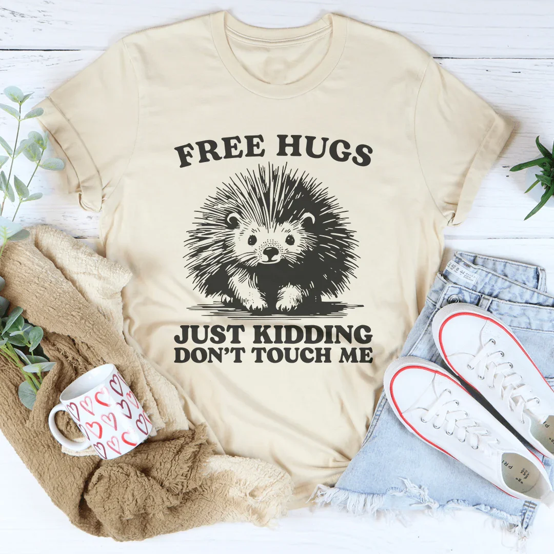 Free Hugs Just Kidding Don't Touch Me Tee