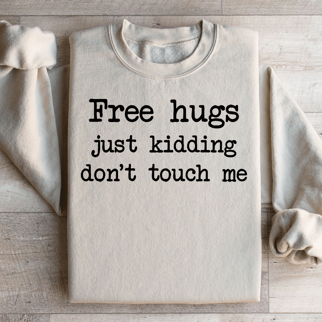 Free Hugs Just Kidding Don't Touch Sweatshirt