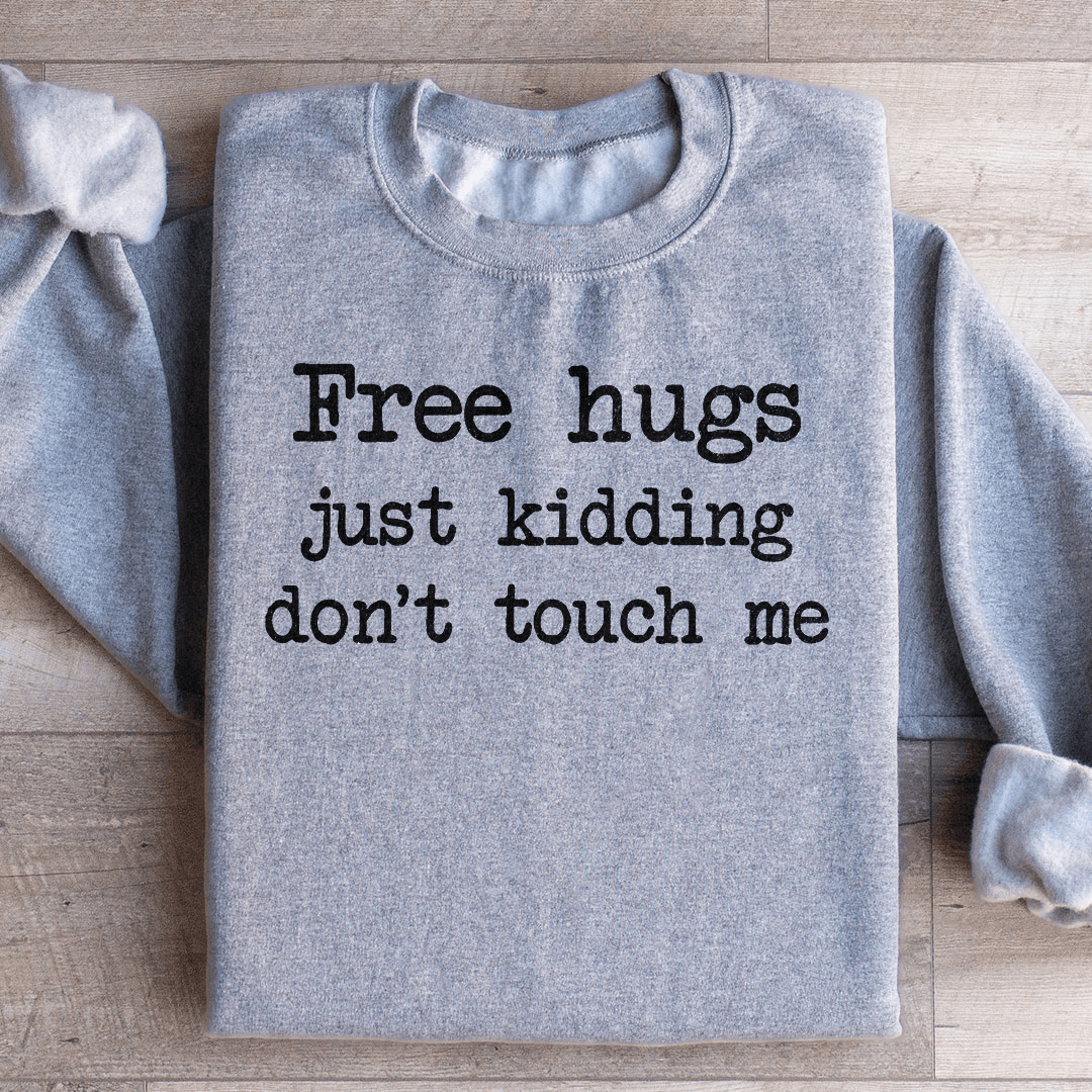 Free Hugs Just Kidding Don't Touch Sweatshirt