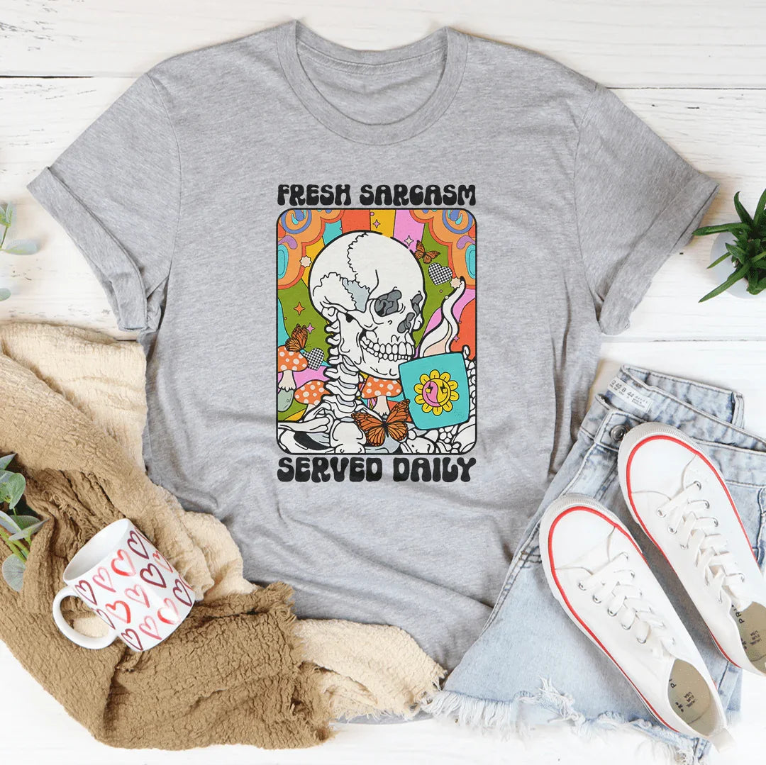 Fresh Sarcasm Served Daily Tee