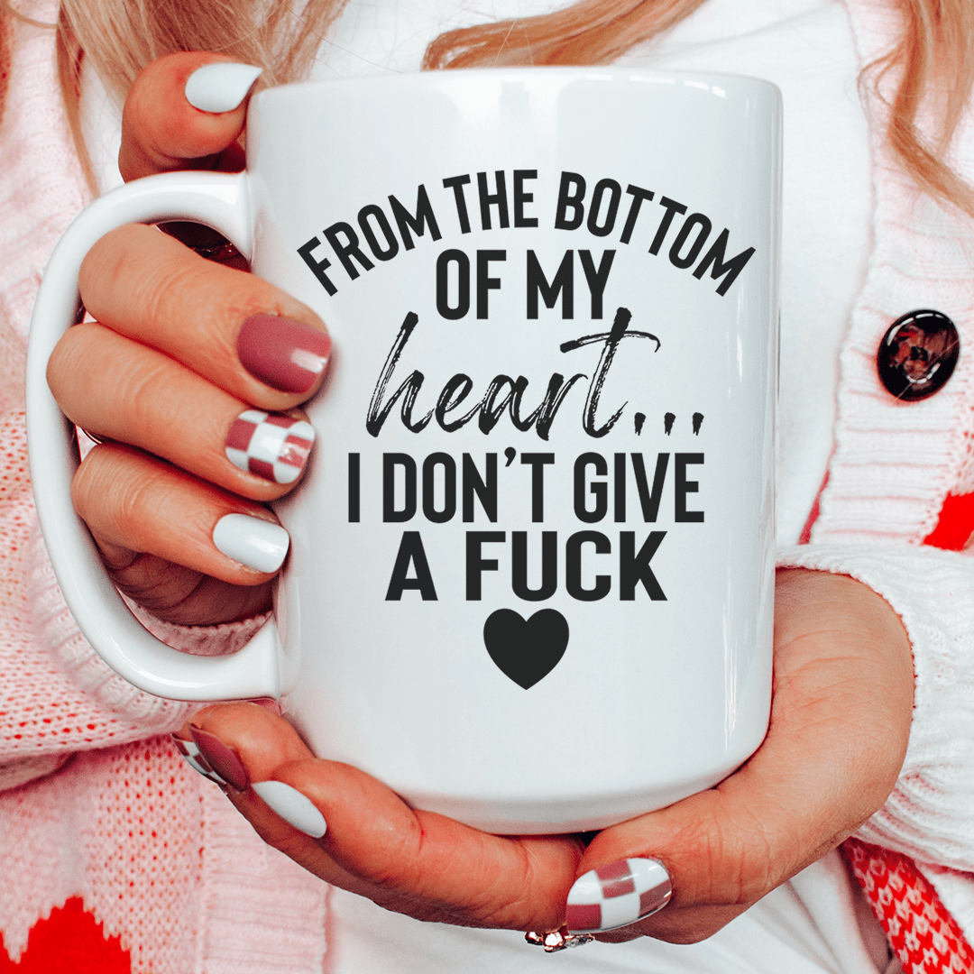 From The Bottom Of My Heart Ceramic Mug 15 oz