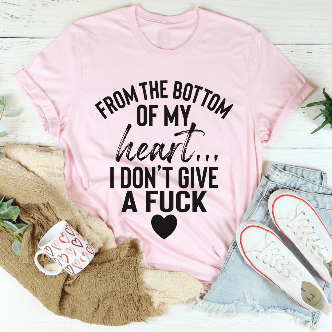 From The Bottom Of My Heart Tee