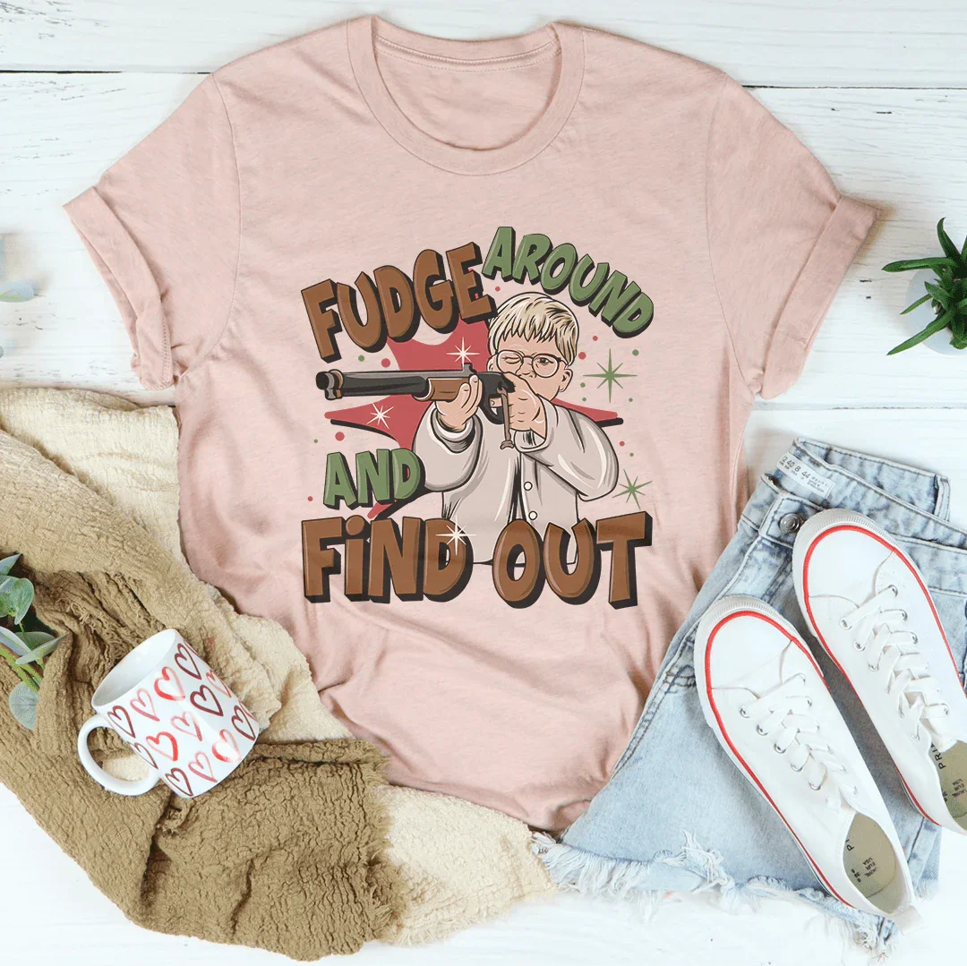 Fudge Around And Find Out Tee