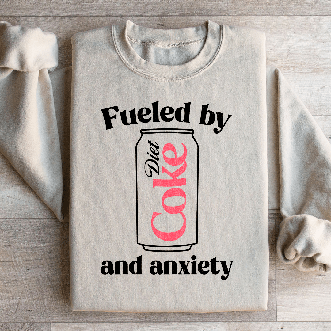 Fueled By Diet Coke & Anxiety Sweatshirt