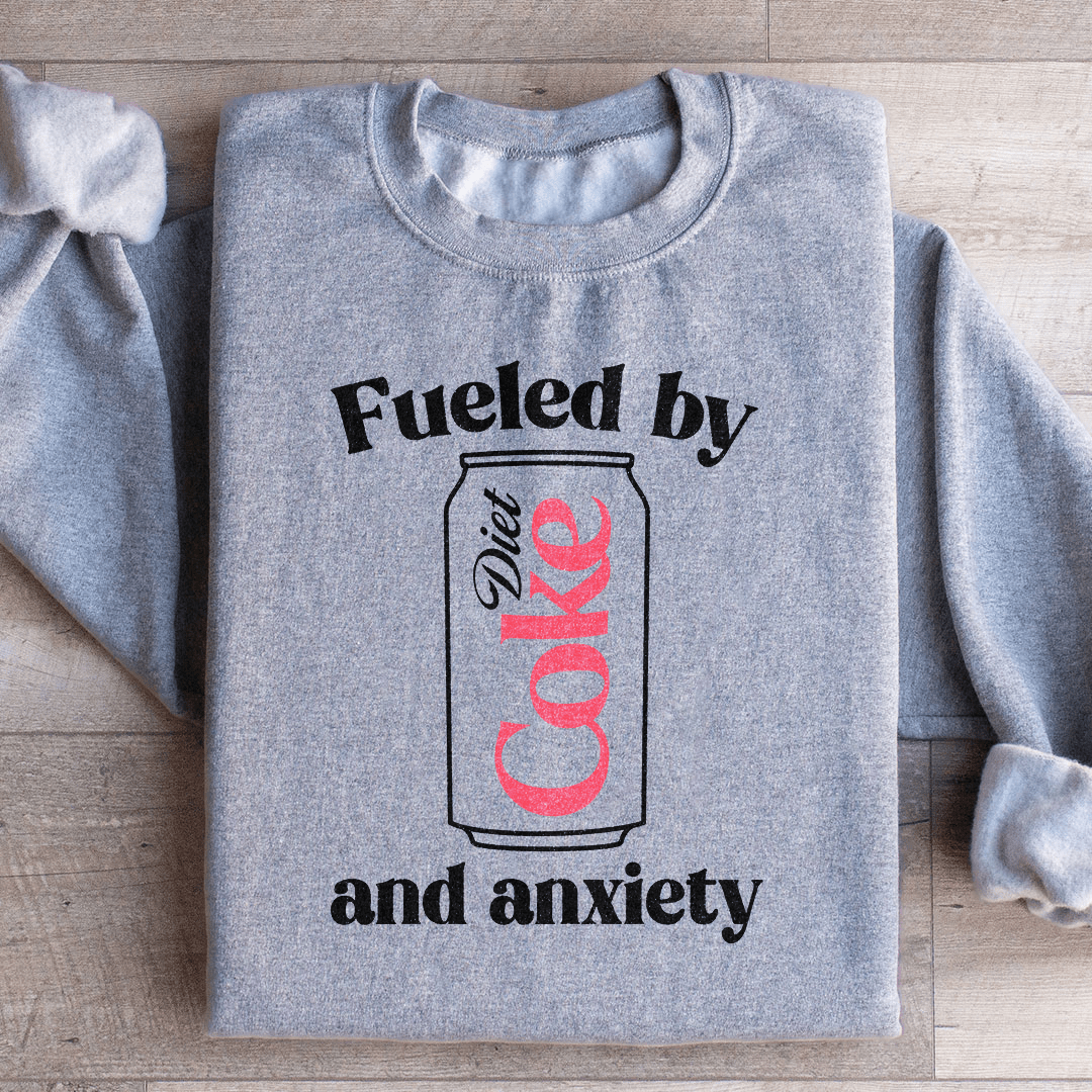 Fueled By Diet Coke & Anxiety Sweatshirt