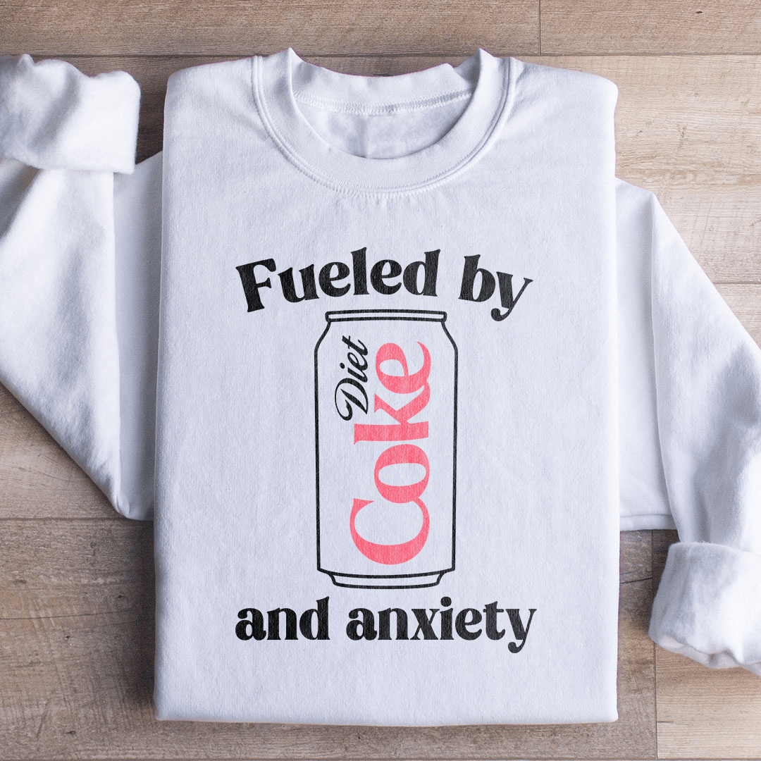 Fueled By Diet Coke & Anxiety Sweatshirt