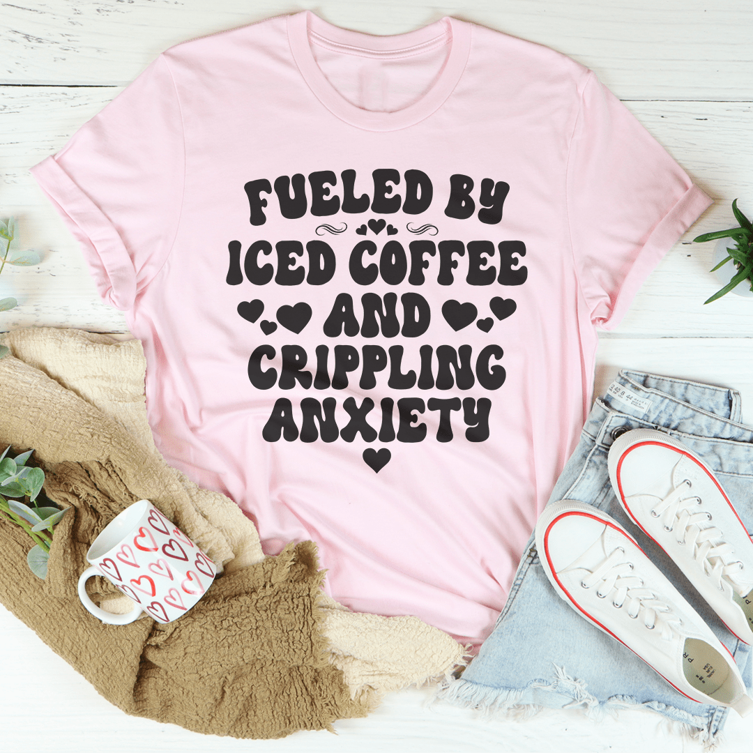 Fueled By Iced Coffee And Crippling Anxiety Tee
