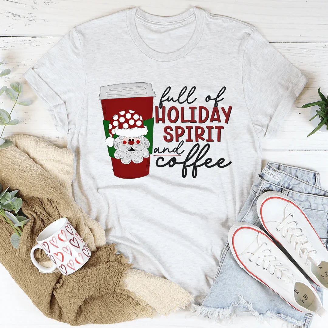 Full Of Holiday Spirit And Coffee Tee