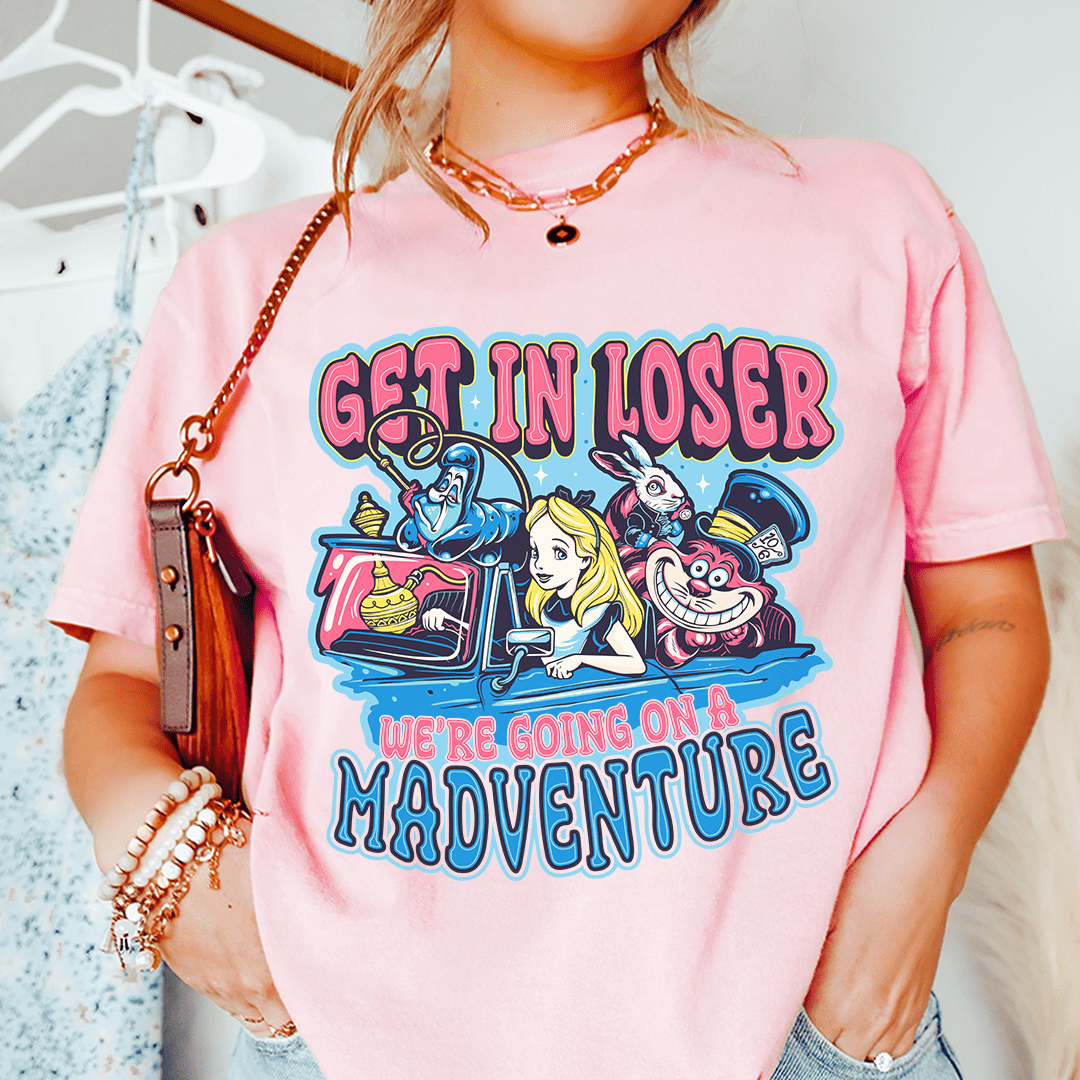Get In Loser We're Going On A Madventure Tee