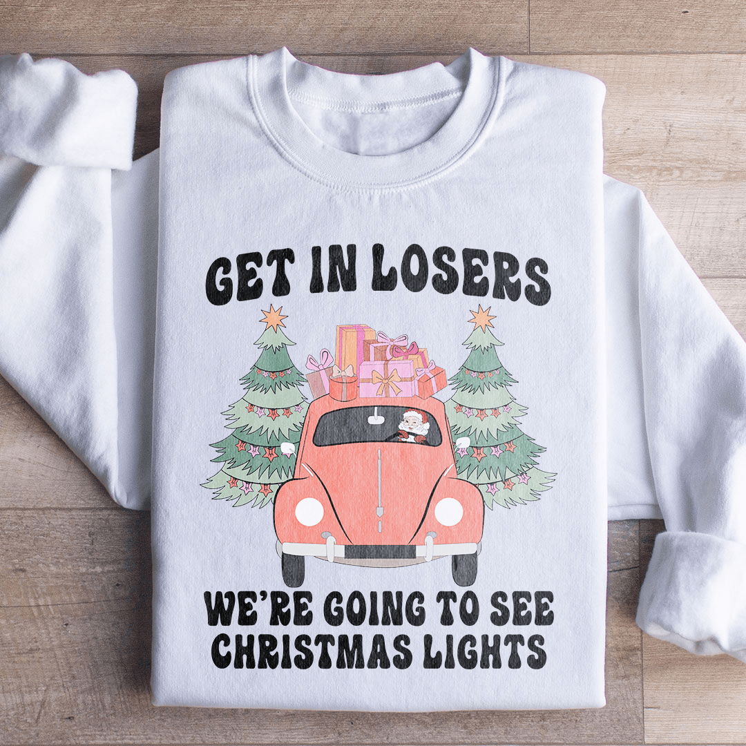 Get In Losers We're Going To See Christmas Lights Sweatshirt
