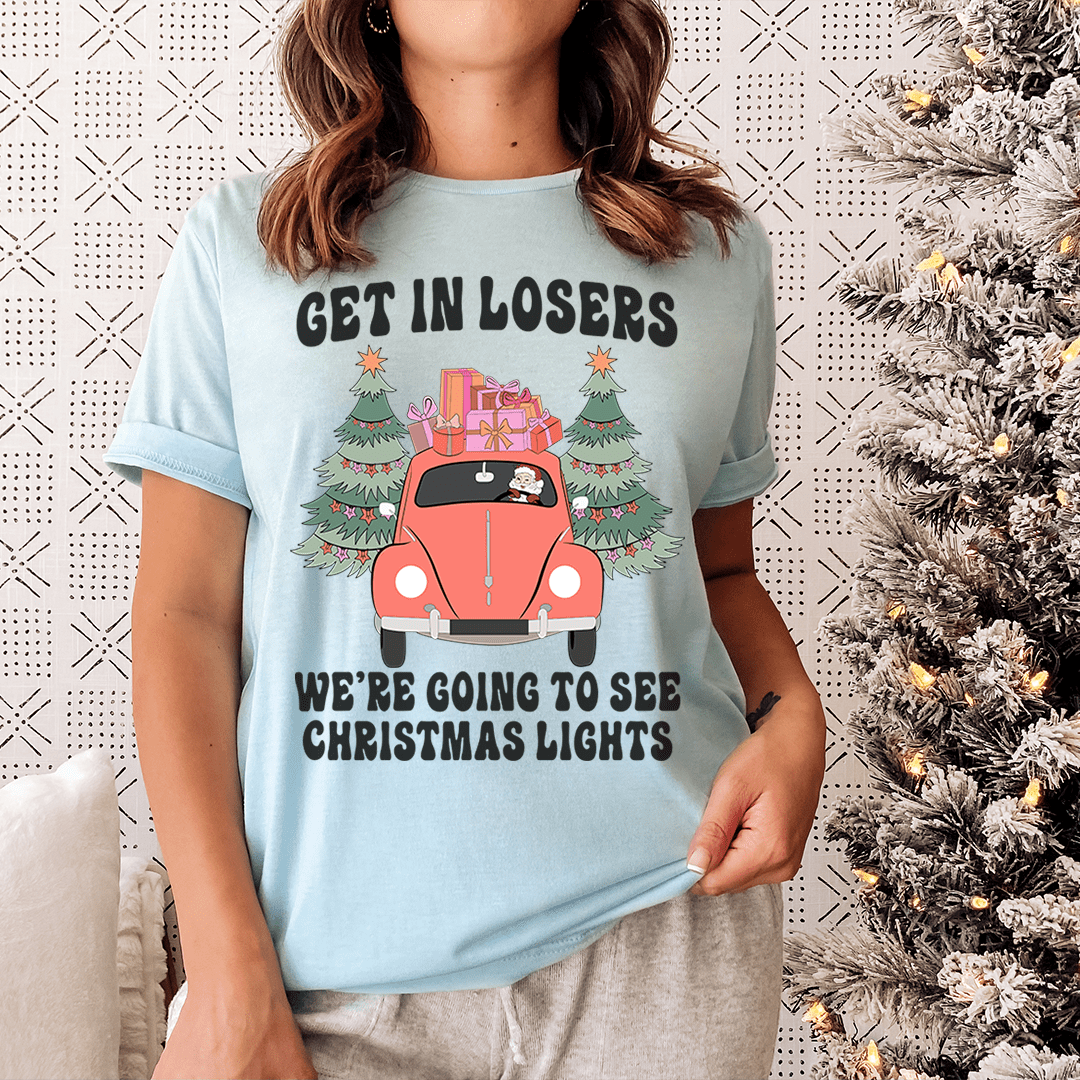 Get In Losers We're Going To See Christmas Lights Tee