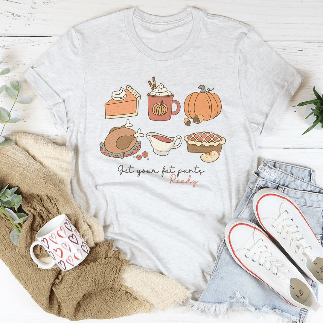 Get Your Fat Pants Ready Thanksgiving Tee