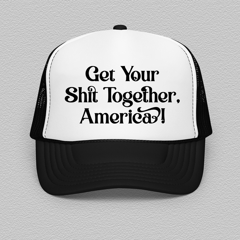 Get Your Shit Together America Trucker Hat