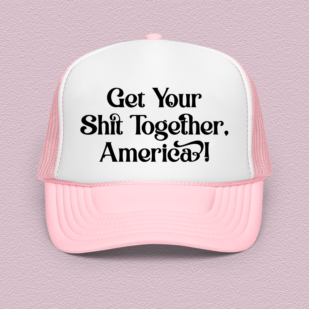 Get Your Shit Together America Trucker Hat