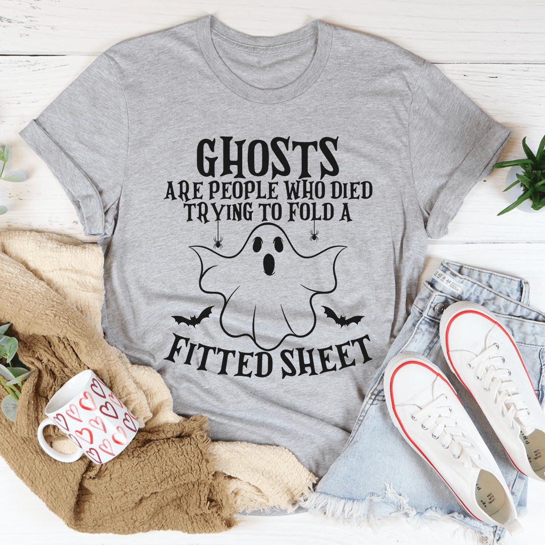 Ghosts Are For People Who Tried To Fold A Fitted Sheet Tee