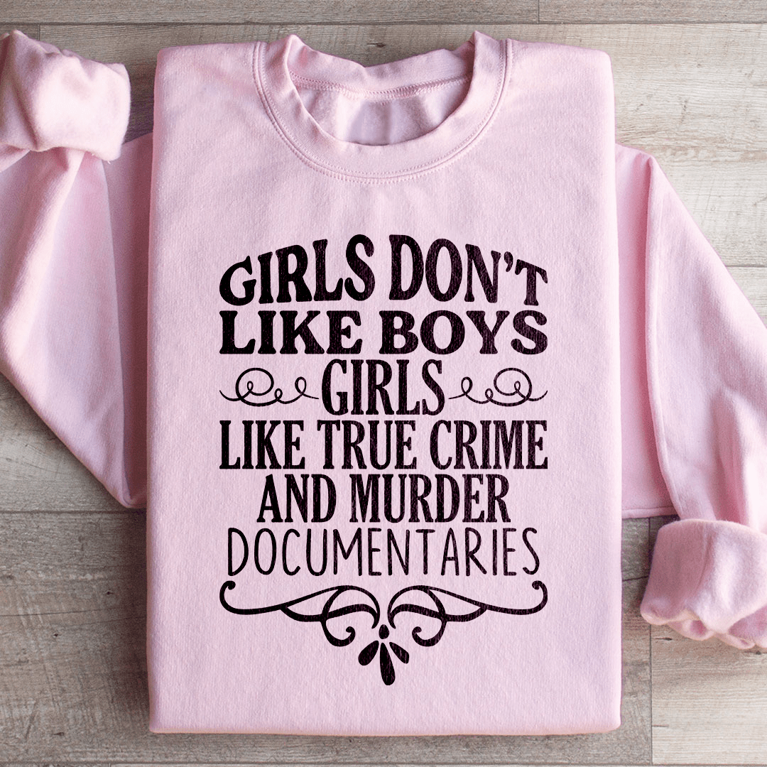 Girls Like True Crime & Murder Documentaries Sweatshirt