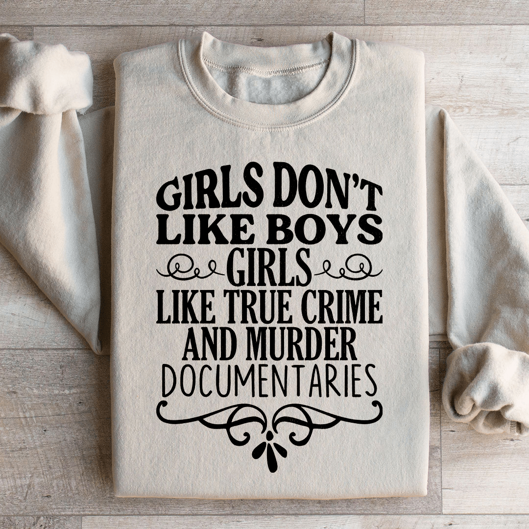 Girls Like True Crime & Murder Documentaries Sweatshirt