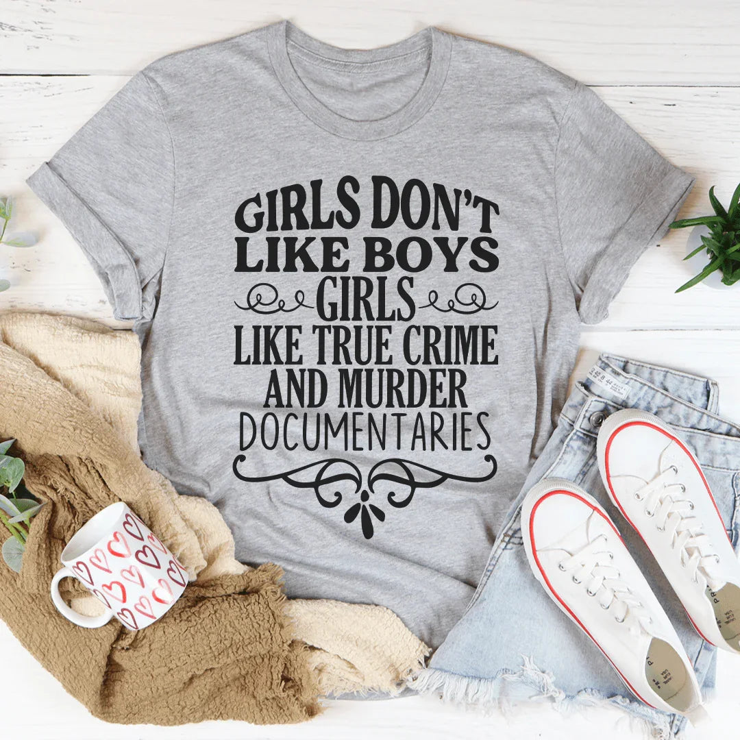 Girls Like True Crime & Murder Documentaries Tee