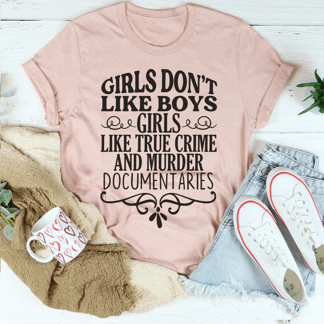Girls Like True Crime & Murder Documentaries Tee