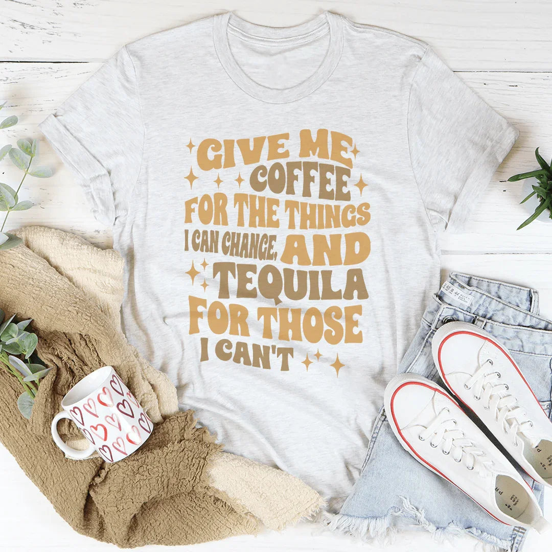 Give Me Coffee For The Things I Can Change Tee