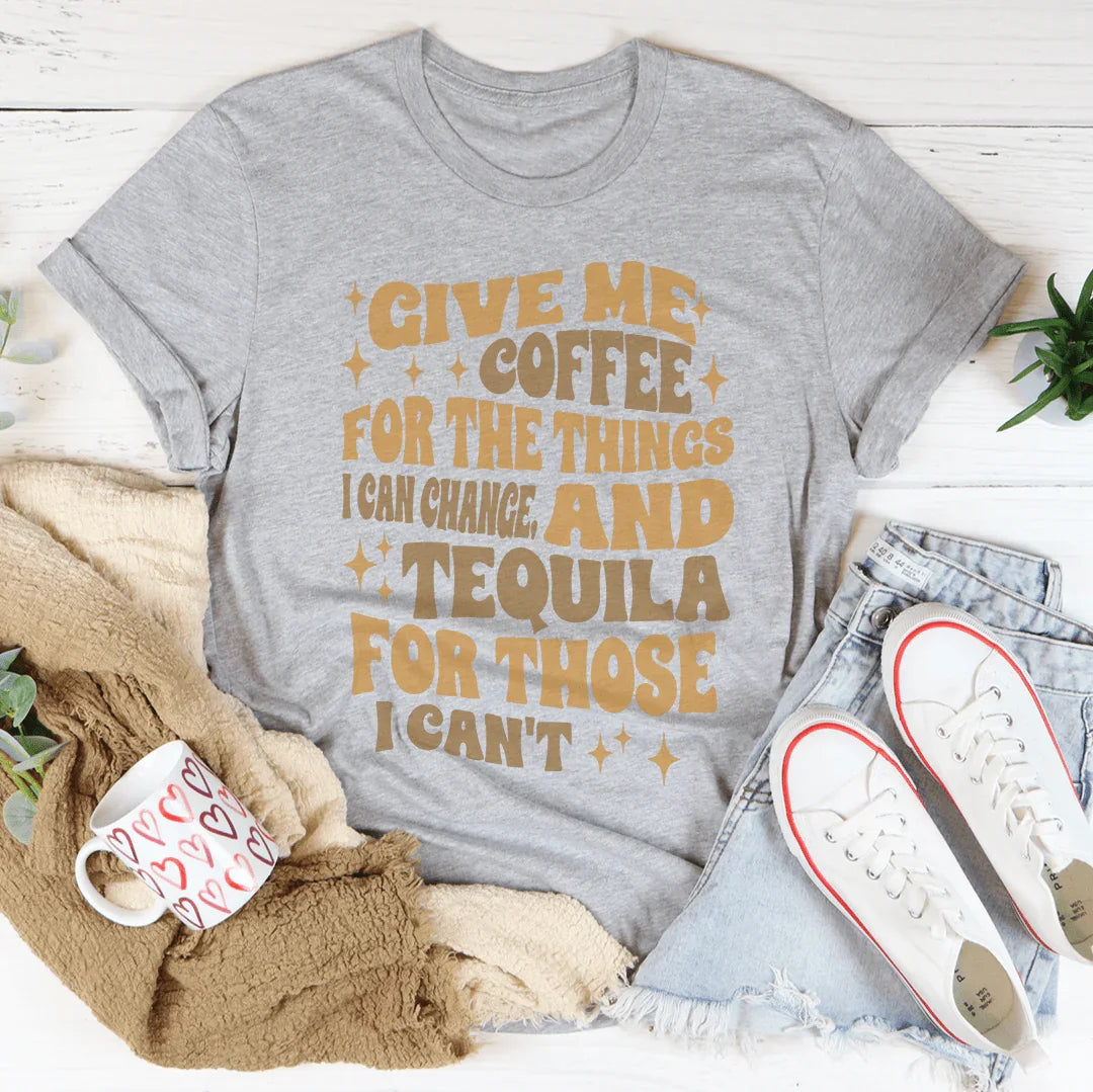 Give Me Coffee For The Things I Can Change Tee