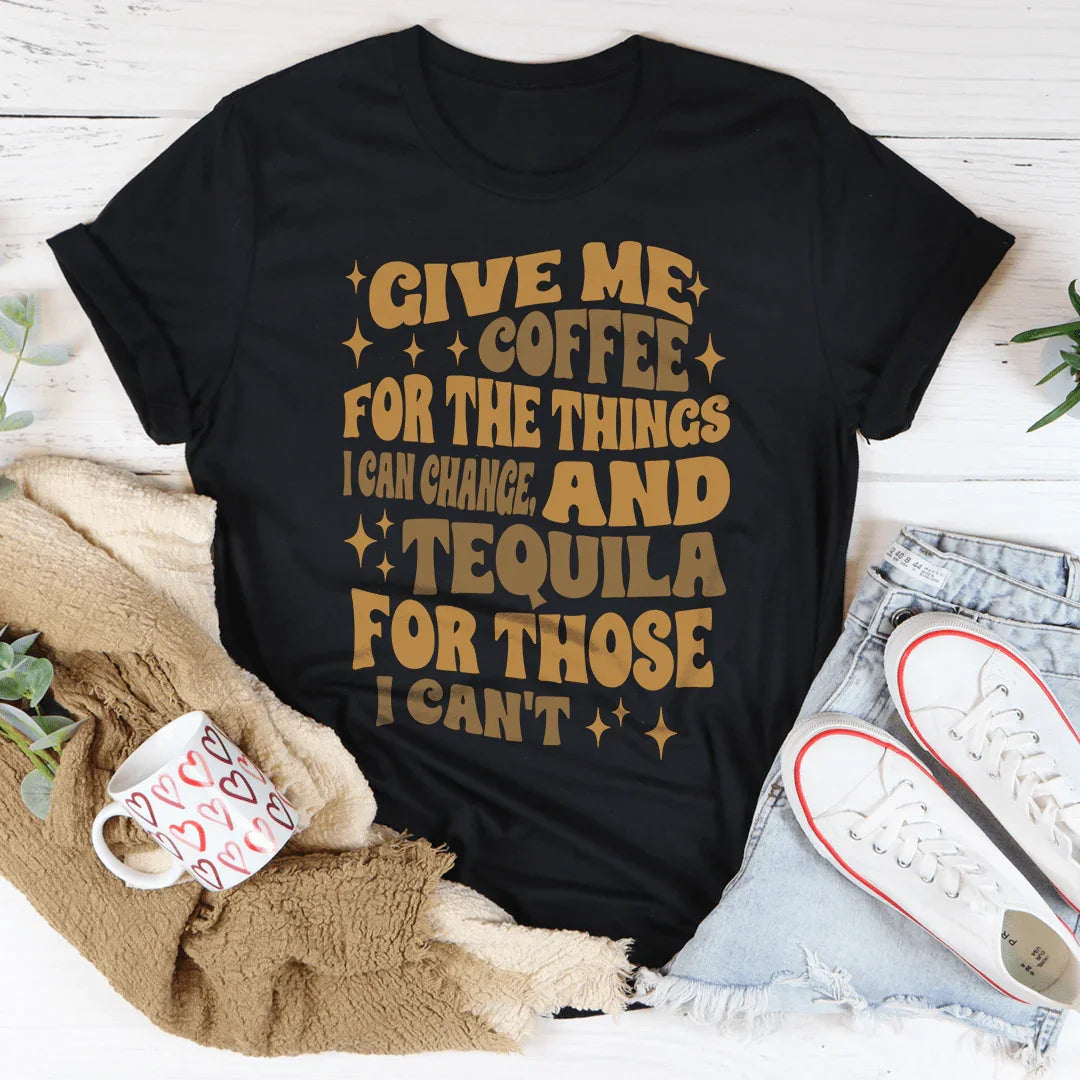Give Me Coffee For The Things I Can Change Tee