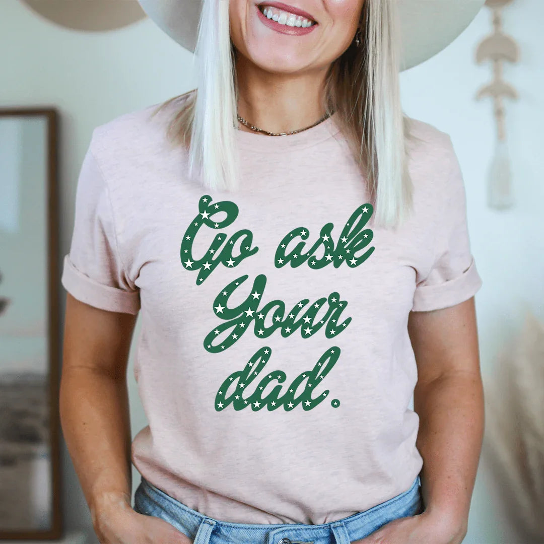 Go Ask Your Dad Tee