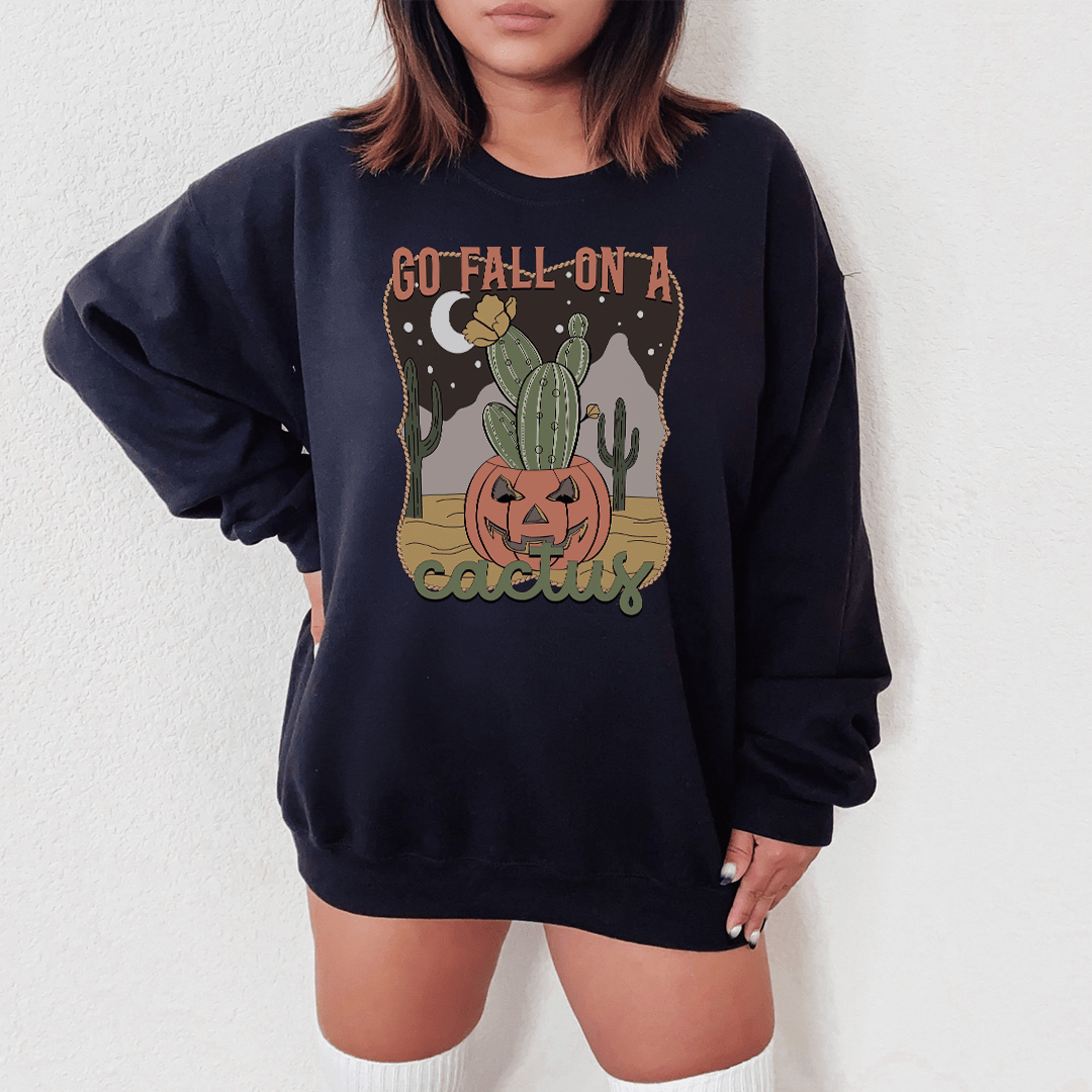 Go Fall On A Cactus Sweatshirt