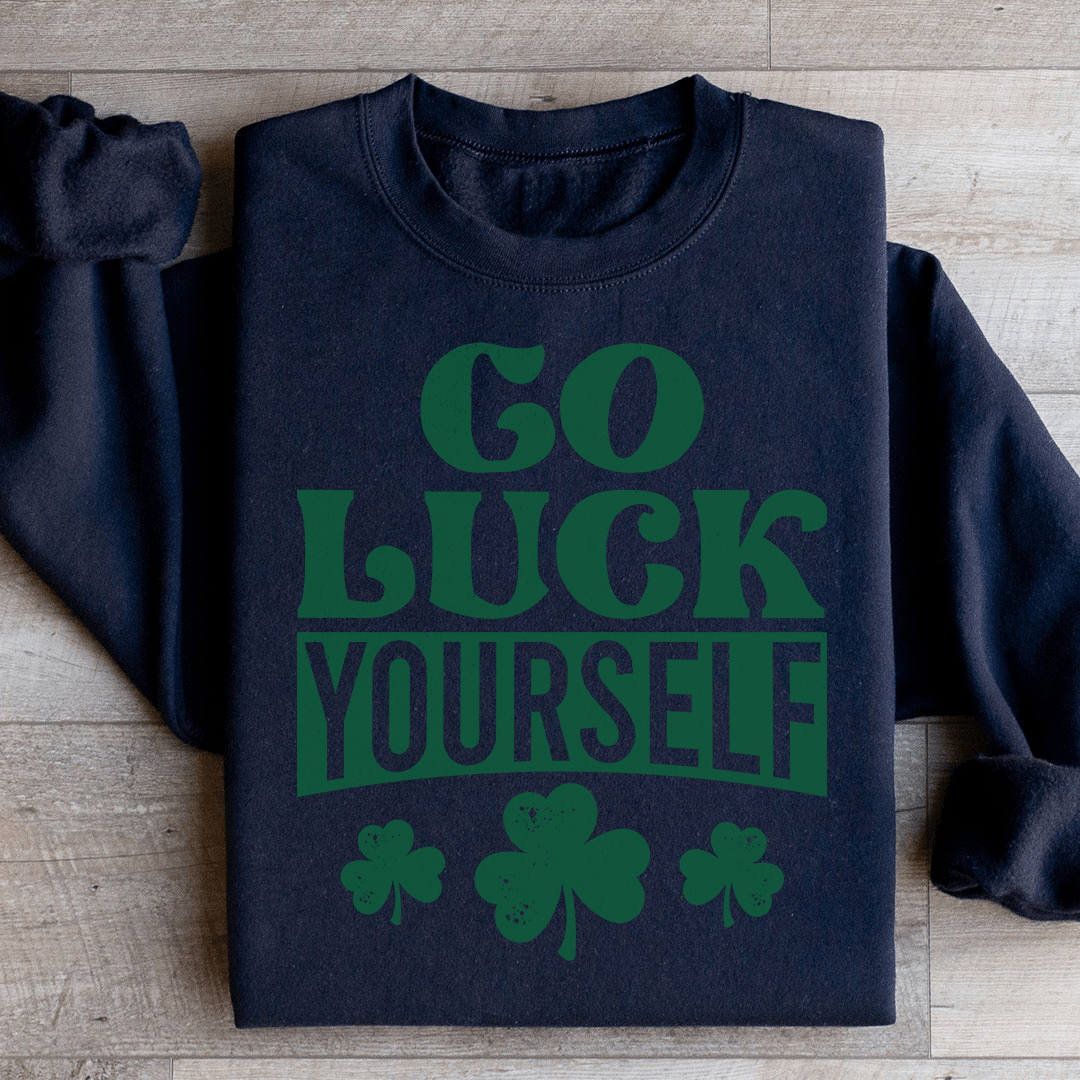 Go Luck Yourself Sweatshirt