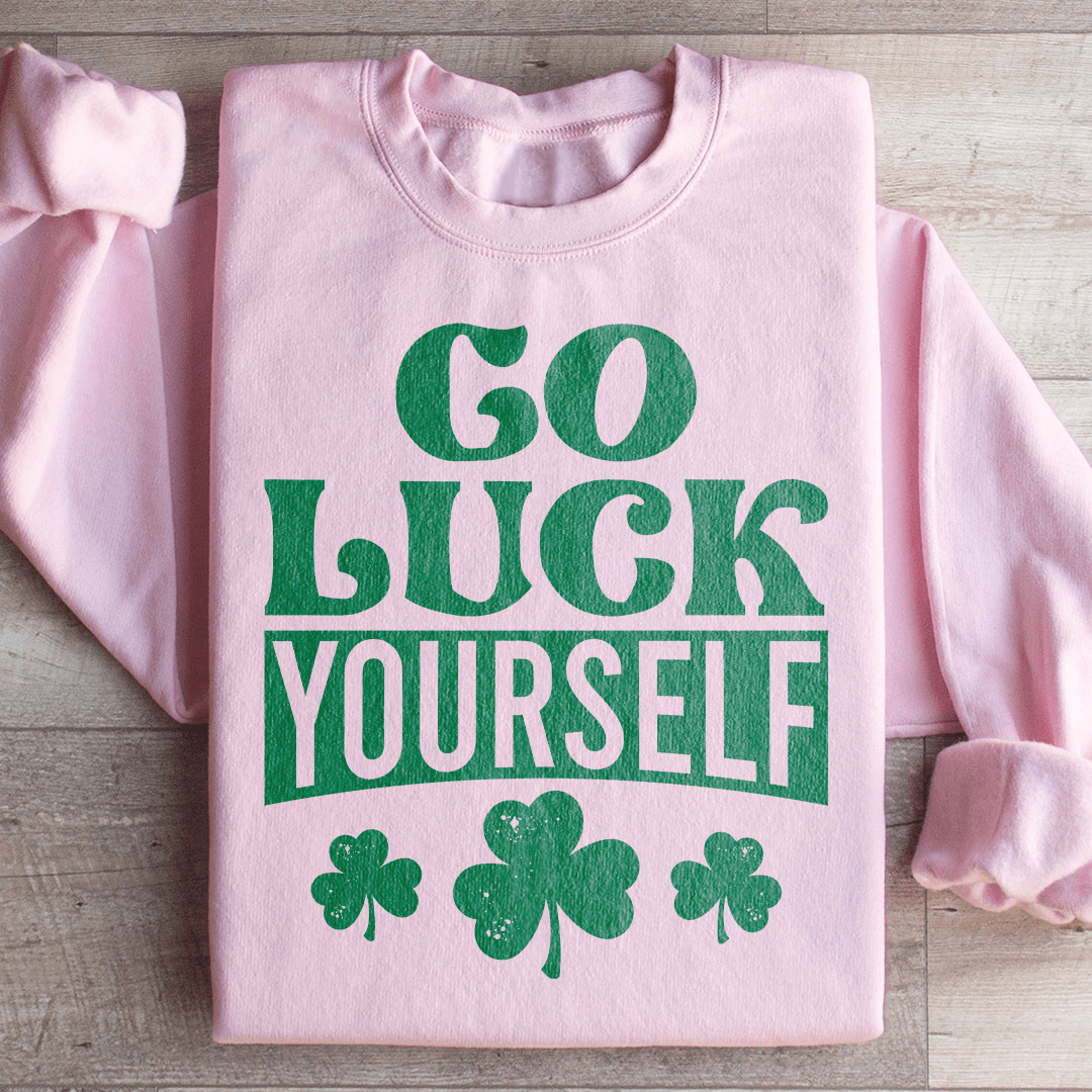 Go Luck Yourself Sweatshirt