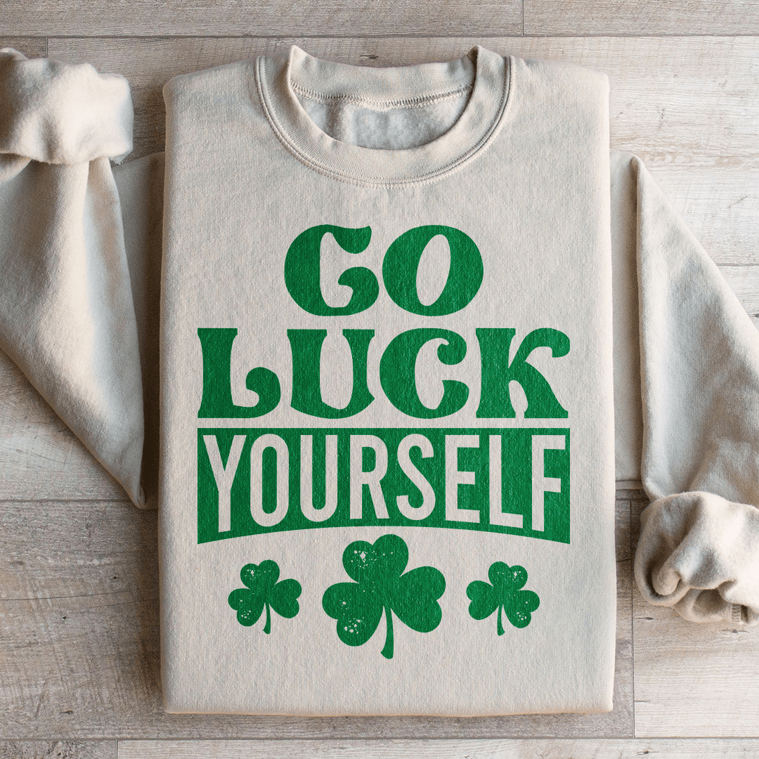 Go Luck Yourself Sweatshirt