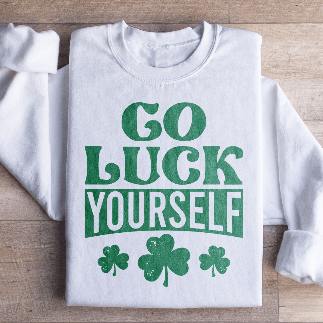 Go Luck Yourself Sweatshirt