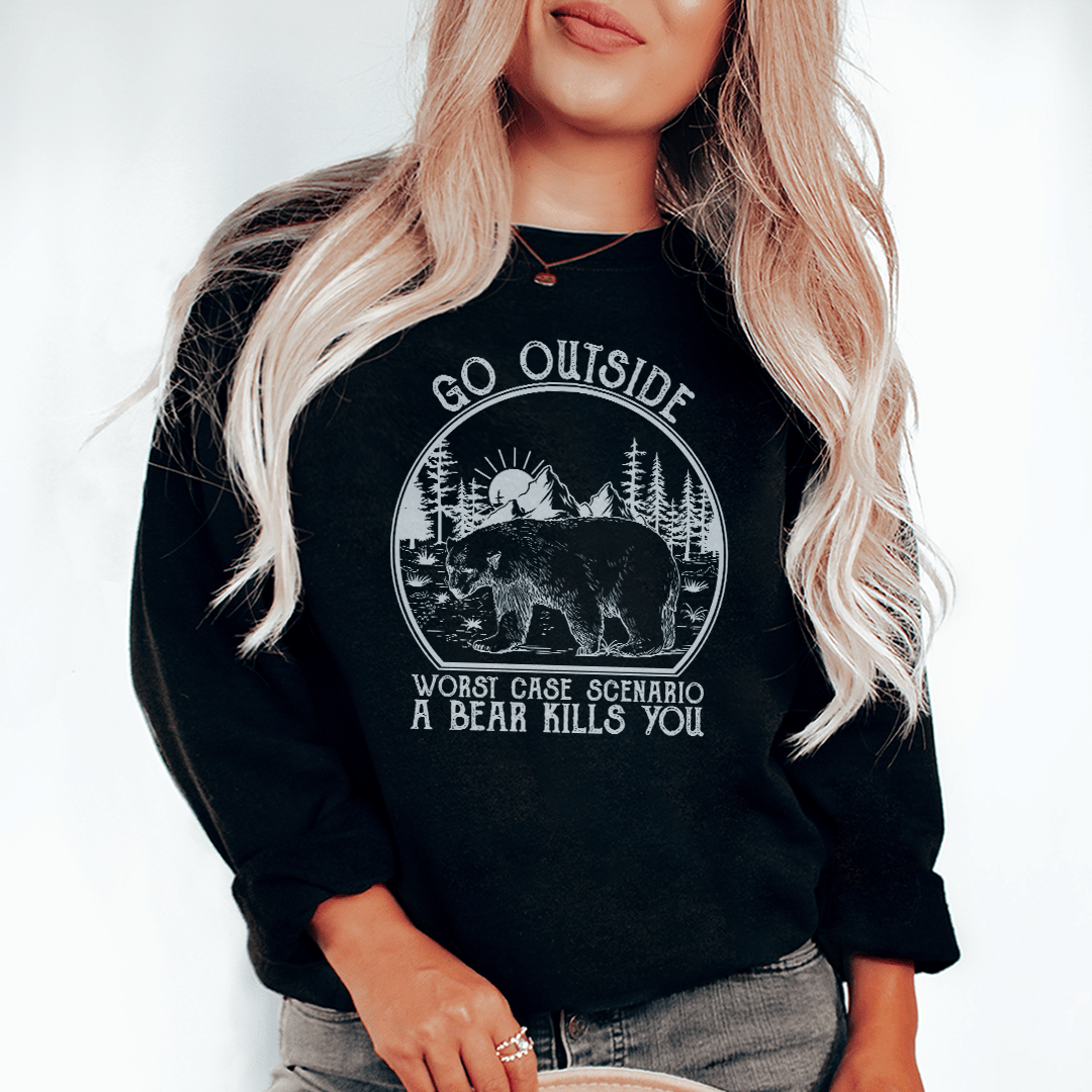 Go Outside Worst Case Scenario A Bear Kills You Sweatshirt