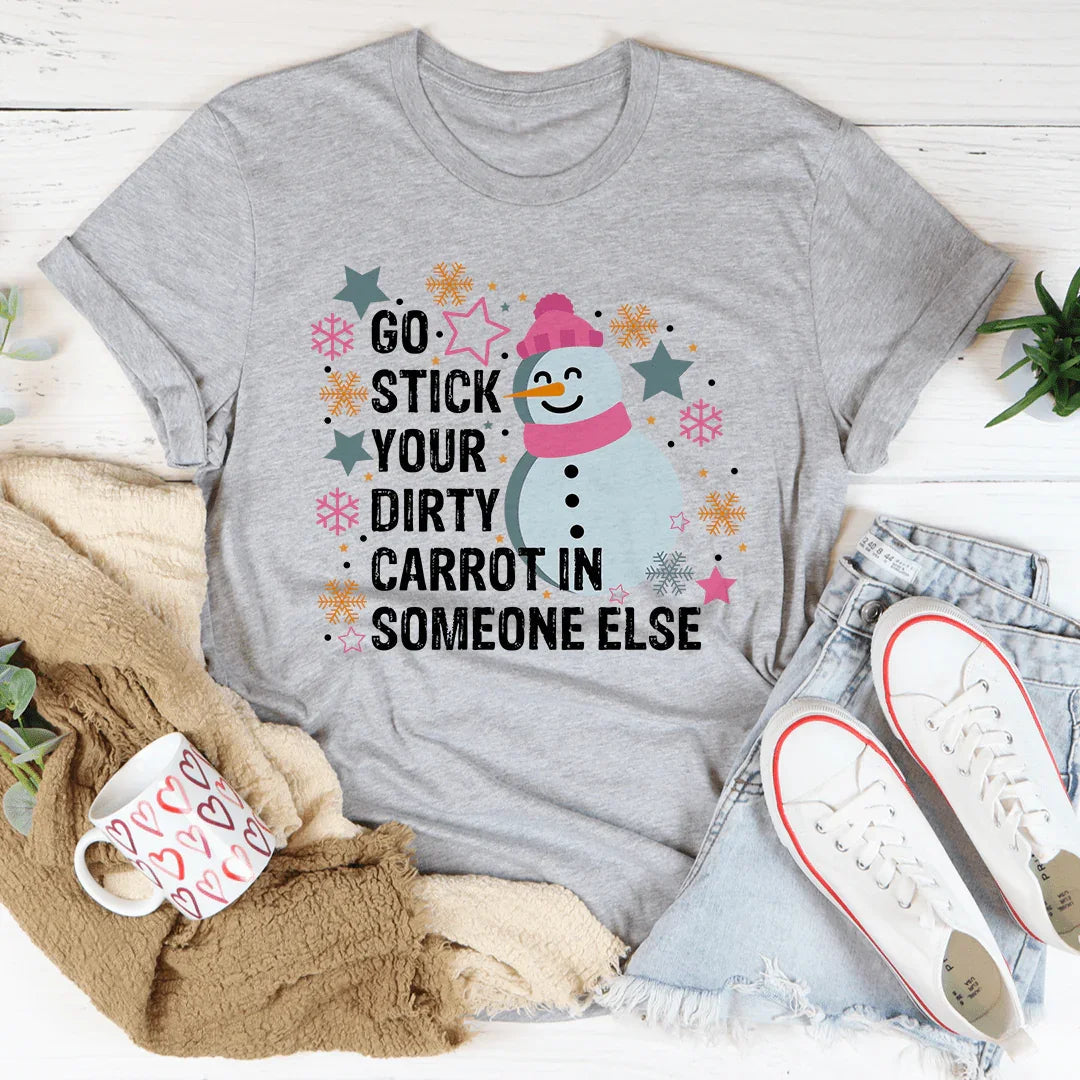 Go Stick Your Dirty Carrot In Someone Else Tee