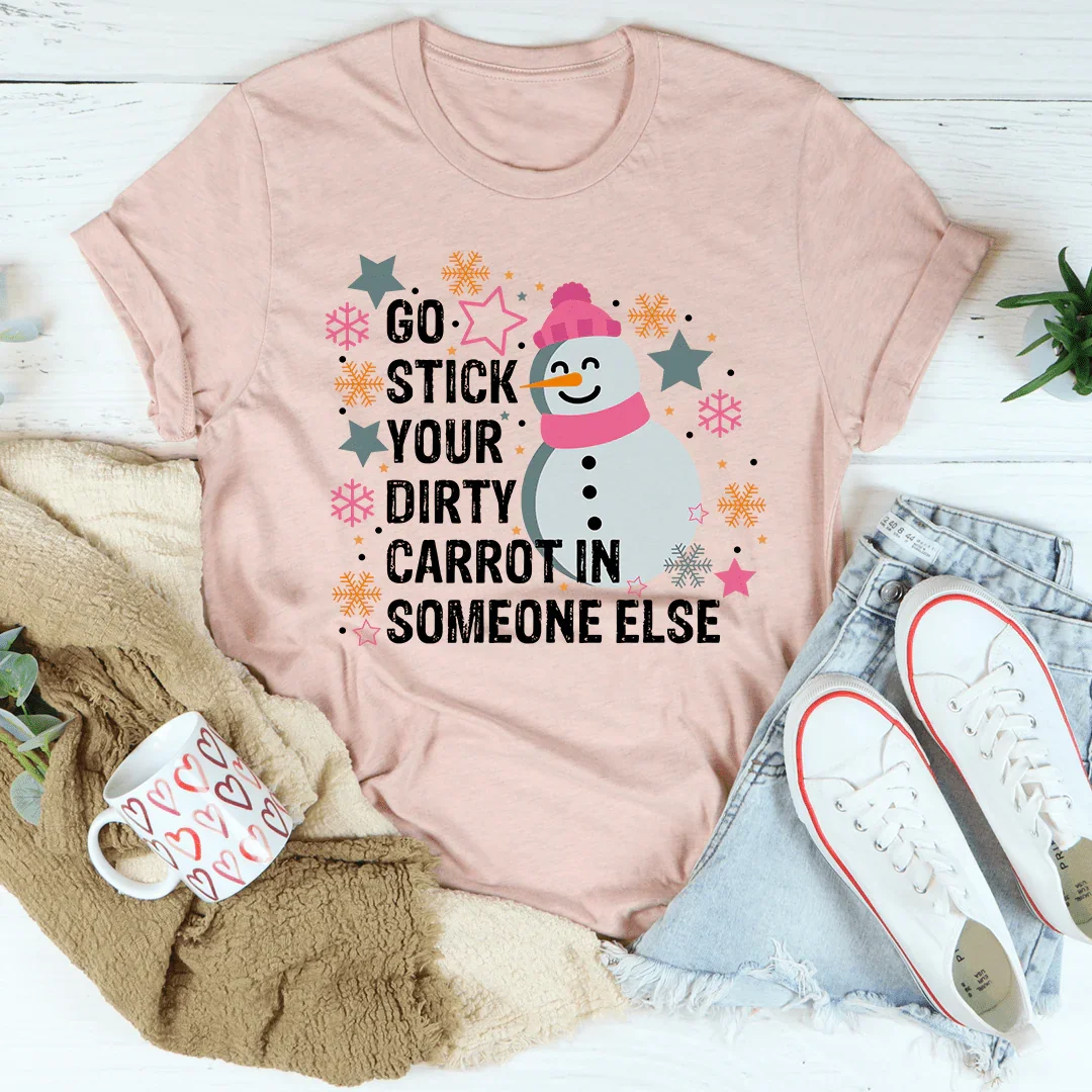 Go Stick Your Dirty Carrot In Someone Else Tee
