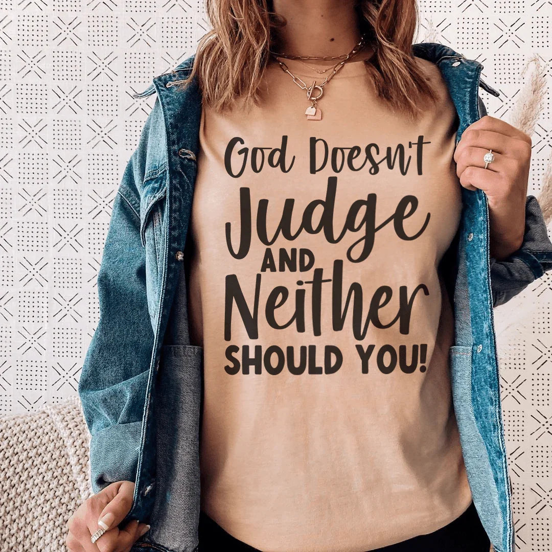 God Doesn't Judge And Neither Should You Tee