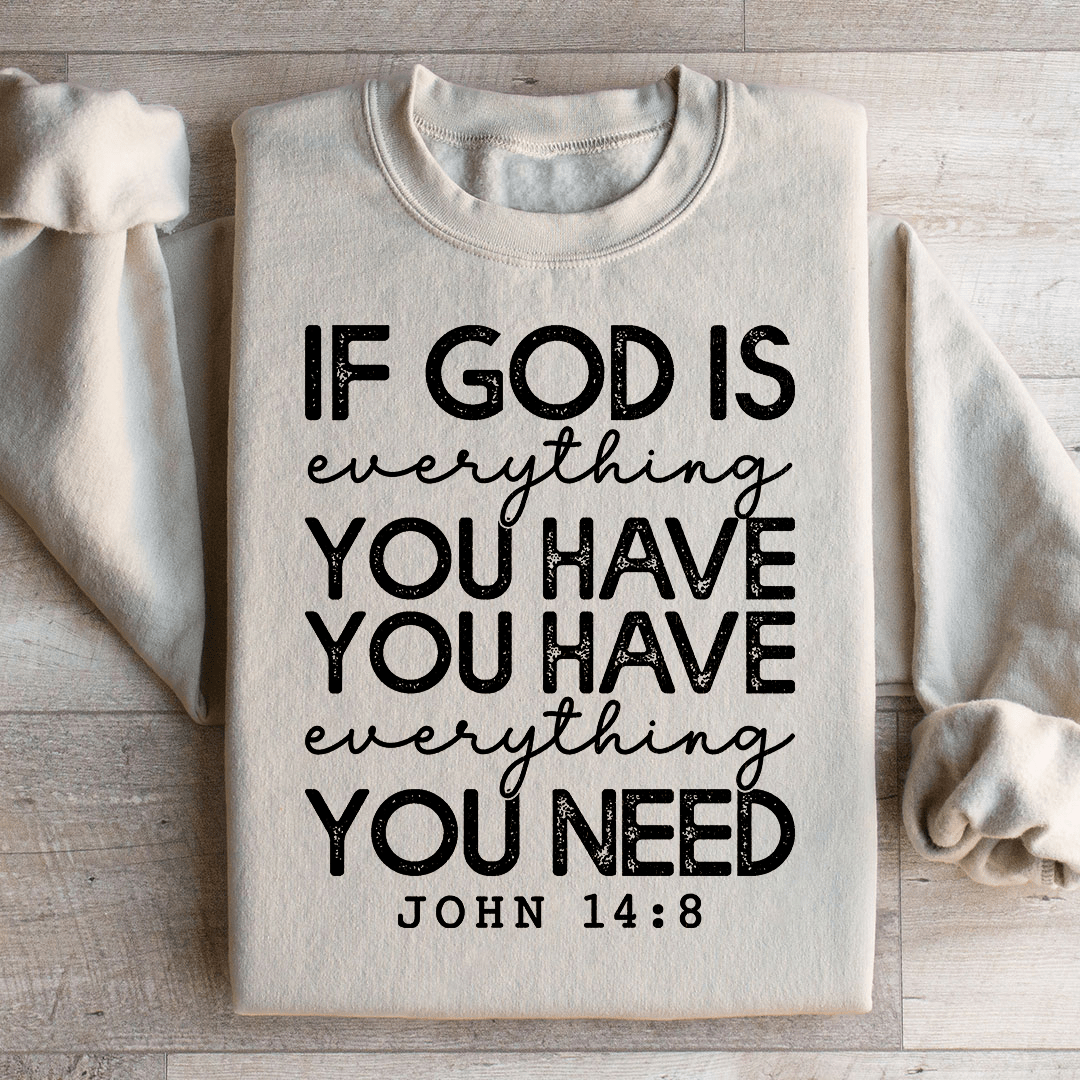 God Is Everything You Have Sweatshirt
