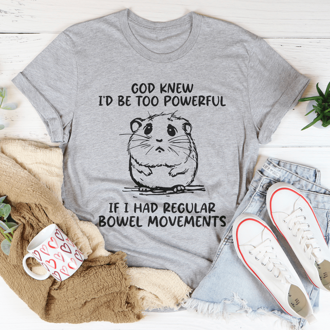 God Knew I'd Be Too Powerful Tee