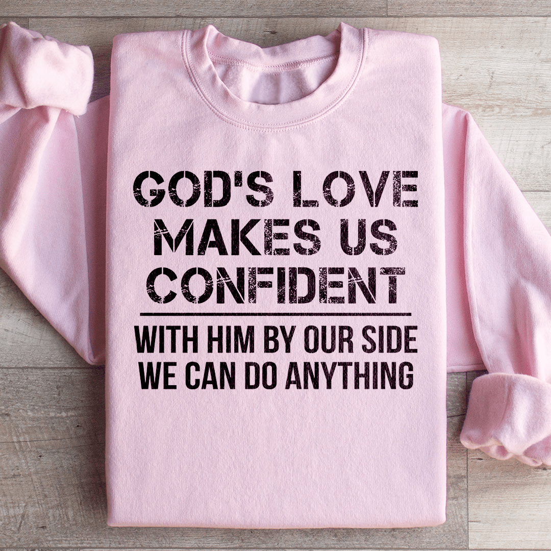 God's Love Makes Us Confident Sweatshirt