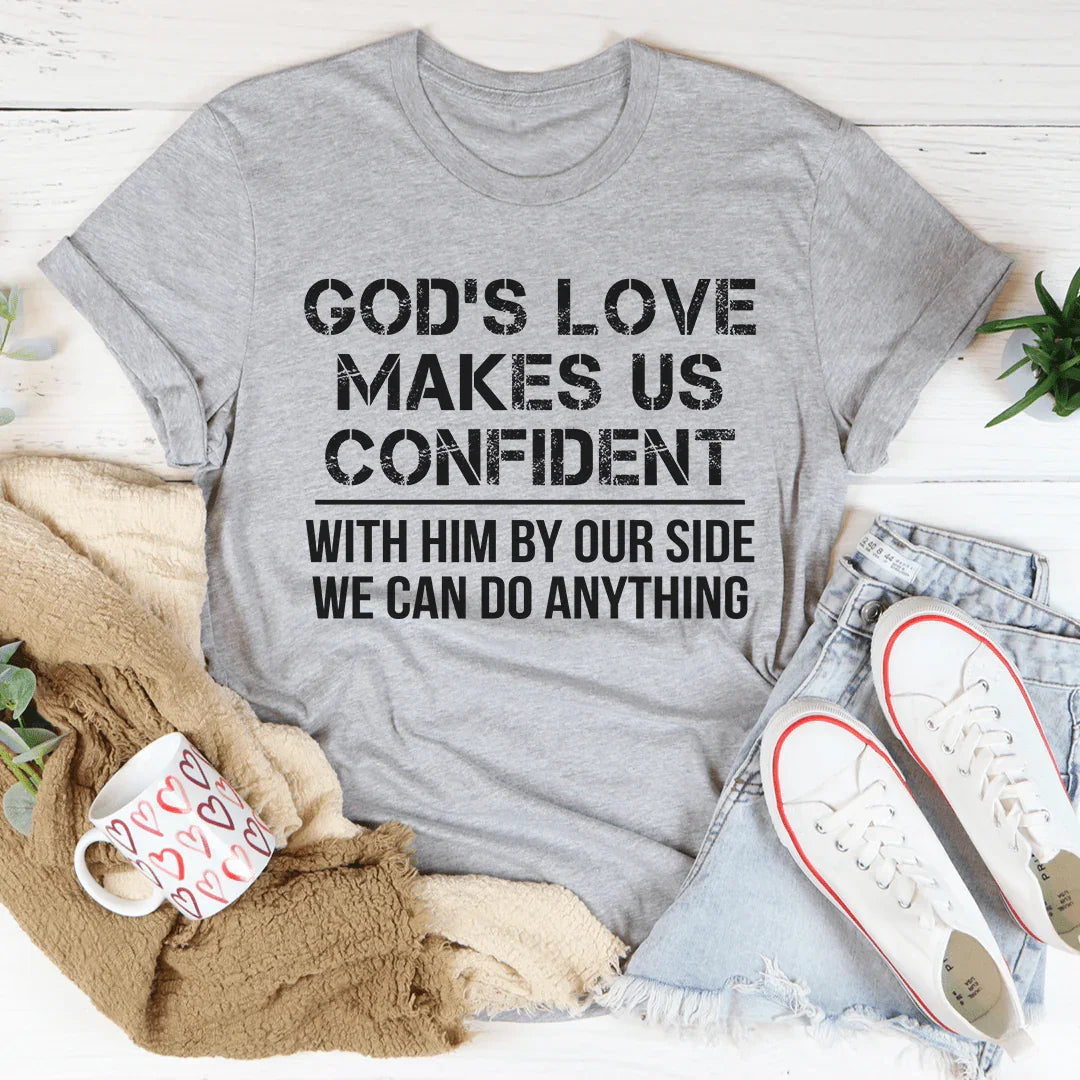 God's Love Makes Us Confident Tee