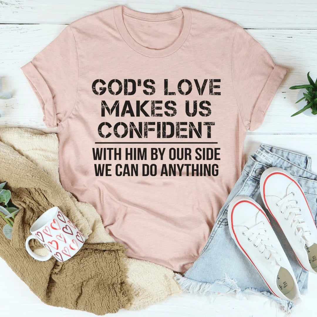 God's Love Makes Us Confident Tee