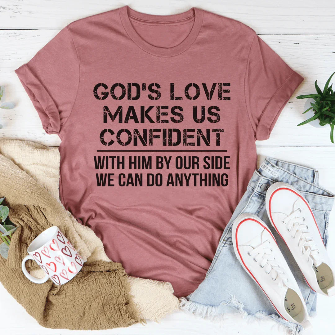 God's Love Makes Us Confident Tee