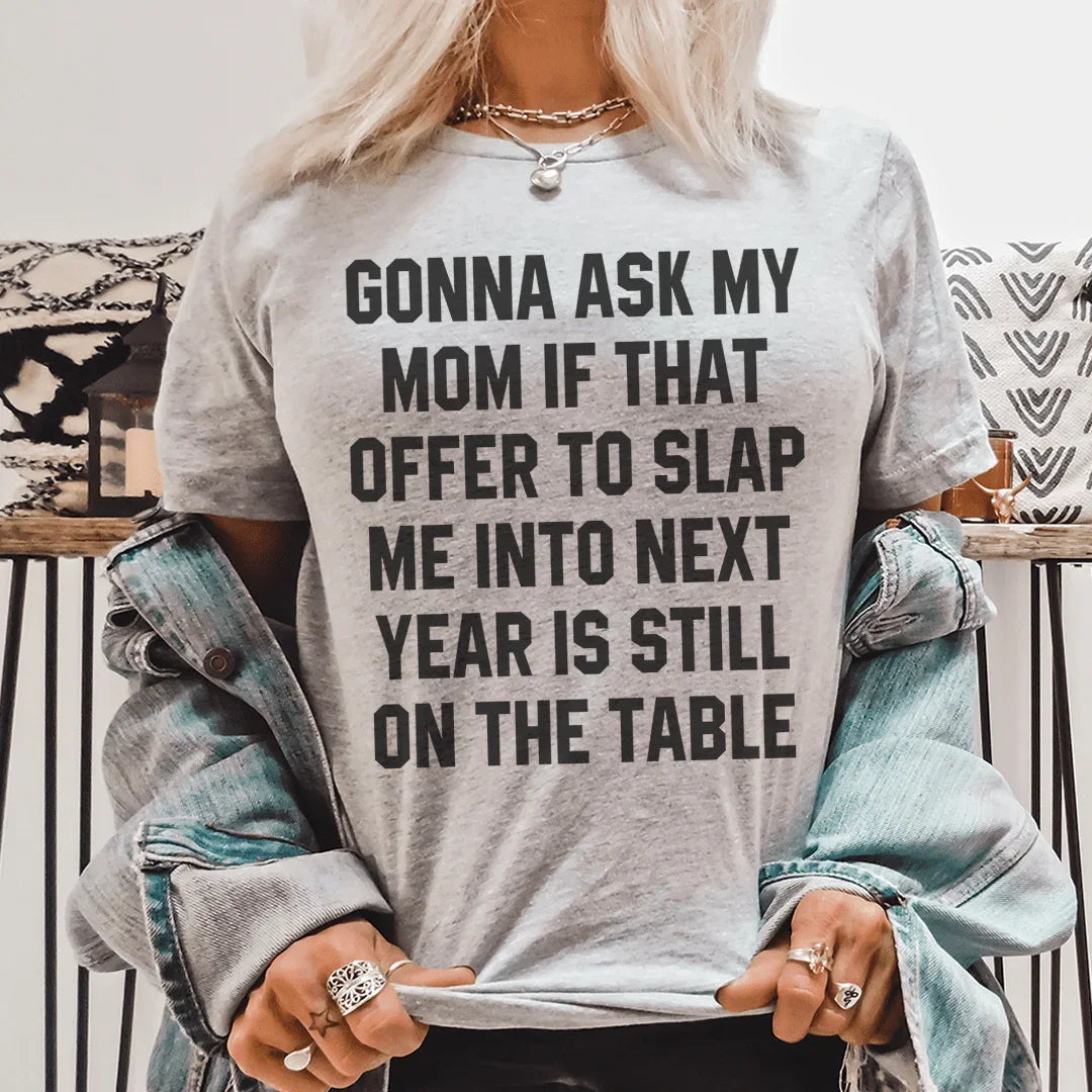Gonna Ask My Mom If That Offer Is Still On The Table Tee