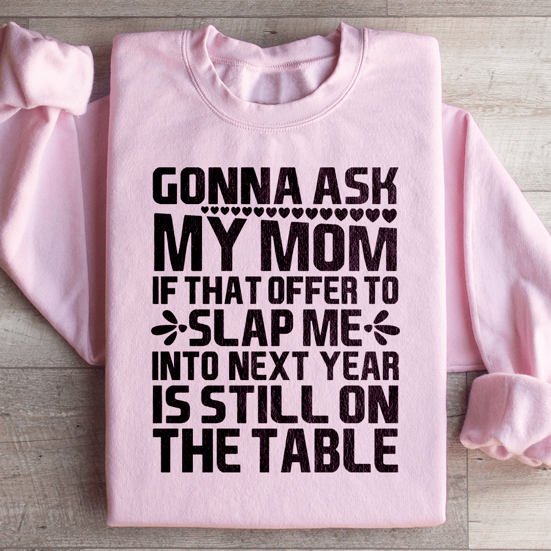 Gonna Ask My Mom Sweatshirt