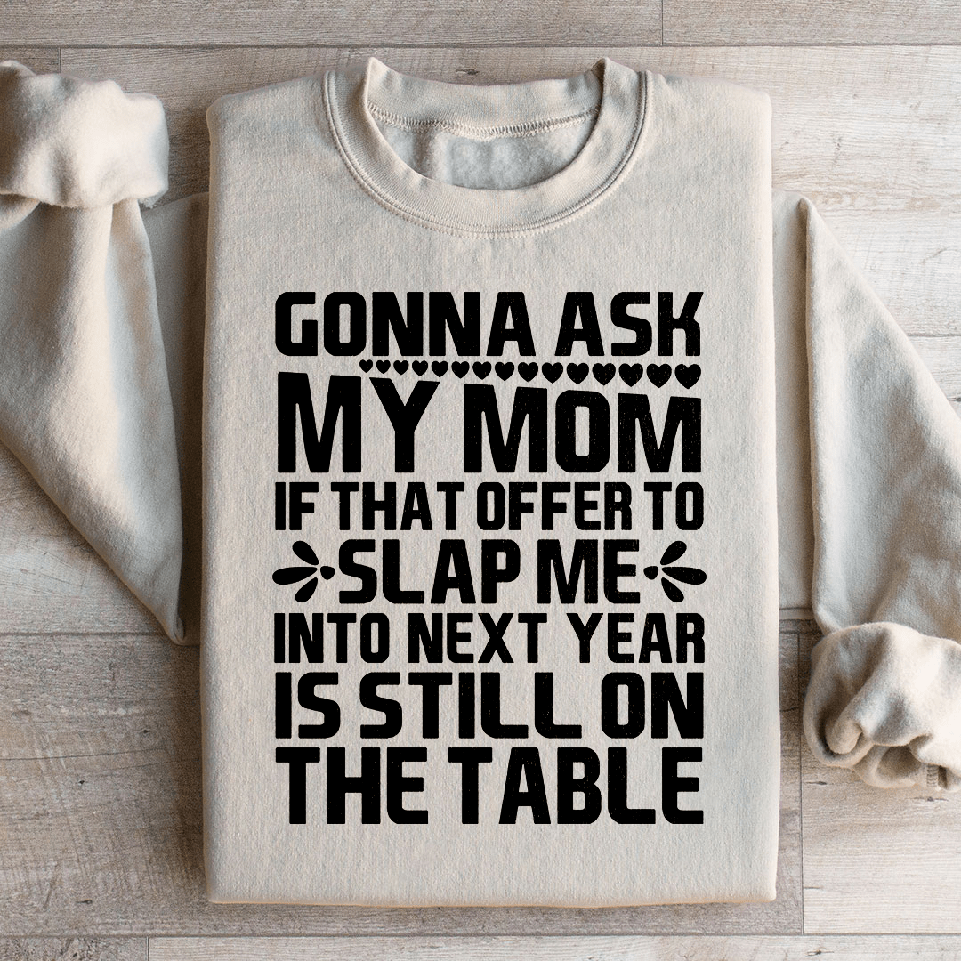 Gonna Ask My Mom Sweatshirt