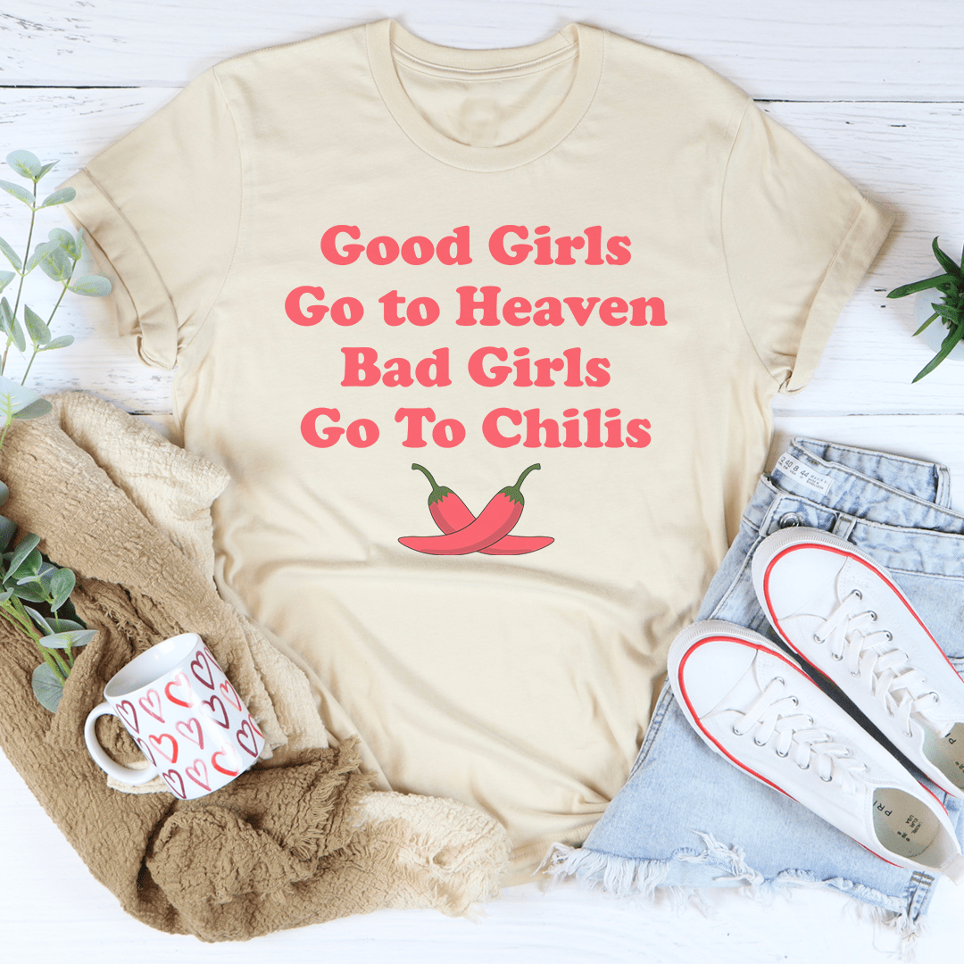 Good Girls Go To Heaven Bad Girls Go To Chilis Tee